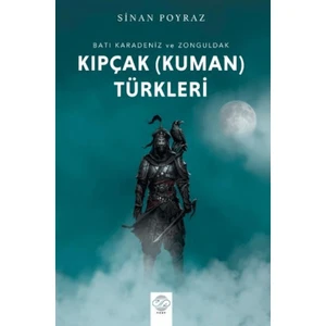 Batı Karadeniz ve Zonguldak Kıpçak (Kuman) Türkleri - Sinan Poyraz