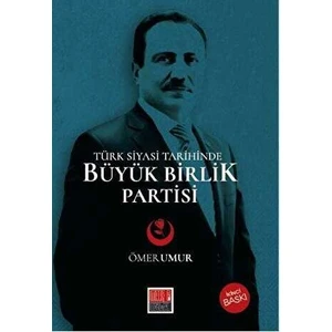 Türk Siyasi Tarihinde Büyük Birlik Partisi (1993-2009)