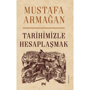 Tarihimizle Hesaplaşmak-Mustafa Armağan