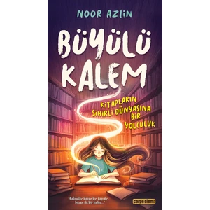 Büyülü Kalem / Kitapların Sihirli Dünyasına Bir Yolculuk - Noor Azlin