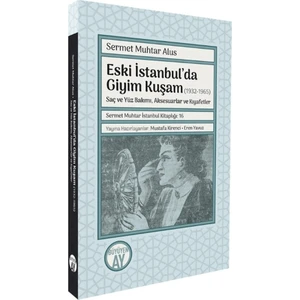 Eski İstanbul’da Giyim Kuşam (1932-1965) / Saç ve Yüz Bakımı, Aksesuarlar ve Kıyafetler  -  Sermet Muhtar Alus