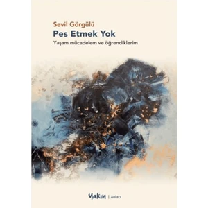 Pes Etmek Yok  -  Sevil Görgülü