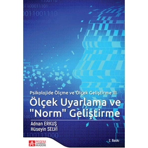 Pegem Akademi Yayıncılık - Akademik Kitaplar Psikolojide Ölçme ve Ölçek Geliştirme Iıı: Ölçek Uyarlama ve "Norm" Geliştirme