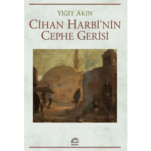 Cihan Harbi'nin Cephe Gerisi  -  Yiğit Akın