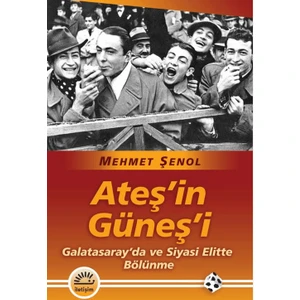 Ateş’in Güneş’i / Galatasaray'da ve Siyasi Elitte Bölünme  -  Mehmet Şenol