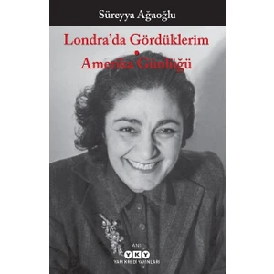 Londra’da Gördüklerim - Amerika Günlüğü - Süreyya Ağaoğlu