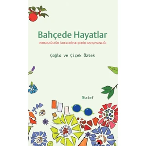 Bahçede Hayatlar /  Permakültür İlkeleriyle Şehir Bahçıvanlığı - Çağla Öztek
