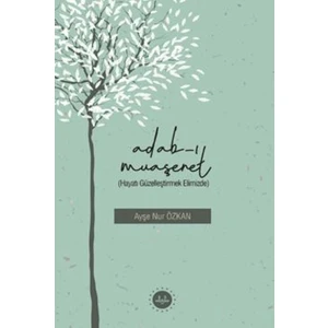 Adabı Muaşeret (Hayatı Güzelleştirmek Elimizde)  -  Ayşe Nur Özkan