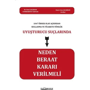 Kullanma ve Ticarete Yönelik Uyuşturucu Suçlarında Neden Beraat Kararı Verilmeli