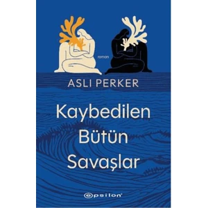 Kaybedilen Bütün Savaşlar  -  Aslı Perker