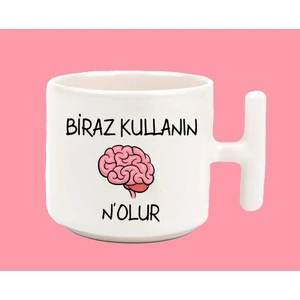 Hesaplısı Burada Beyninizi Biraz Kullanın Nolur Espirili T Kulplu Baskılı Kupa Bardak