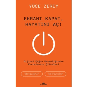 Ekranı Kapat, Hayatını Aç! / Dijital Çağın Karanlığından Kurtulmanın Şifreleri  -  Yüce Zerey
