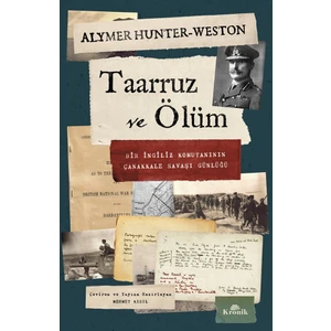Taarruz ve Ölüm / Bir İngiliz Komutanının Çanakkale Savaşı Günlüğü