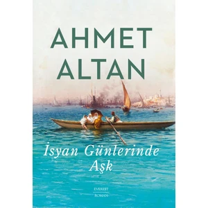 İsyan Günlerinde Aşk - Ahmet Altan