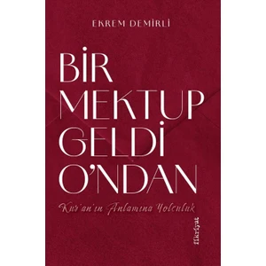 Bir Mektup Geldi O’ndan –kur’an’ın Anlamına Yolculuk