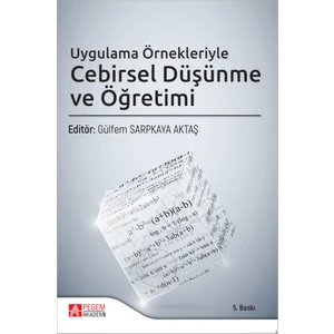 Pegem Akademi Yayıncılık Uygulama Örnekleriyle Cebirsel Düşünme ve Öğretimi
