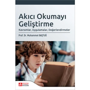 Pegem Akademi Yayıncılık Akıcı Okumayı Geliştirme: Kavramlar, Uygulamalar, Değerlendirmeler