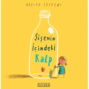 Ketebe Çocuk Şişenin İçindeki Kalp - Oliver Jeffers