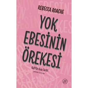 Yok Ebesinin Örekesi: Küfrün Kısa Tarihi