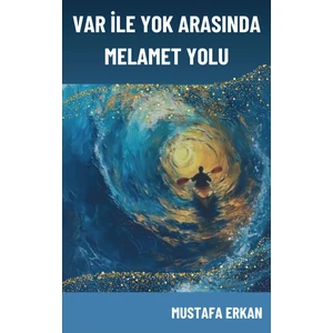 Var ile Yok Arasında Melamet Yolu
