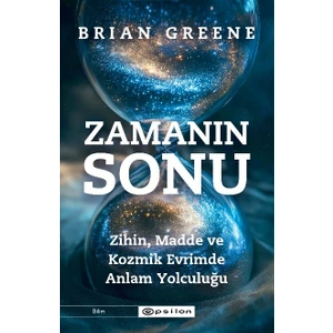 Zamanın Sonu: Zihin, Madde ve Kozmik Evrimde Anlam Yolculuğu - Brian Greene
