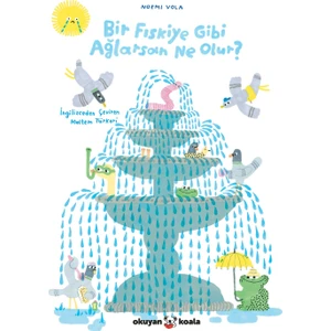 Bir Fıskiye Gibi Ağlarsan Ne Olur? - Noemi Vola