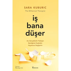 İş Bana Düşer: Acı Gerçeklerle Yüzleşin, Benliğinizi Keşfedin, Hayatınızı Değiştirin - Sara Kuburic