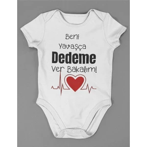 Beni Yavaşça Dedeme Ver Bakalım ! Yazılı Pamuklu Yumuşak Unisex Çıtçıtlı Body Zıbın