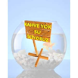 Akvaryum Dekoru - Kahve Yok Su Içiyoruz (Ahşap Desenli)