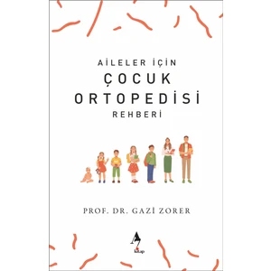 Aileler Için Çocuk Ortopedisi Rehberi / Sağlık / Prof Dr. Gazi Zorer
