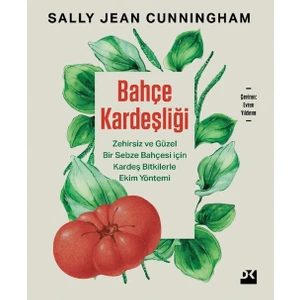 Bahçe Kardeşliği - Zehirsiz Ve Güzel Bir Sebze Bahçesi İçin Kardeş Bitkilerle Ekim Yöntemi - Sally Jean Cunningham