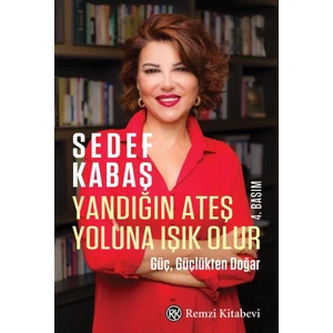 Yandığın Ateş Yoluna Işık Olur - Güç, Güçlükten Doğar - Sedef Kabaş