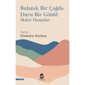 Bulanık Bir Çağda Duru Bir Gönül: Mahir Damatlar
