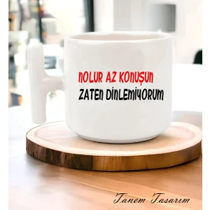 Nolur Az Konuşun Zaten Dinlemiyorum - T Kulp Kupa