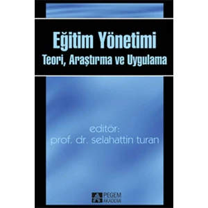 Pegem Akademi Yayıncılık Eğitim Yönetimi: Teori, Araştırma ve Uygulama