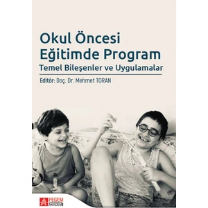 Pegem Akademi Yayıncılık Okul Öncesi Eğitimde Program Temel Bileşenler ve Uygulamalar