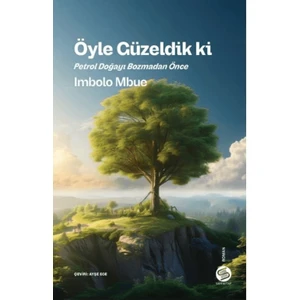 Öyle Güzeldik Ki Petrol Doğayı Bozmadan Önce