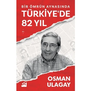Bir Ömrün Aynasında Türkiye'de 82 Yıl - Osman Ulagay