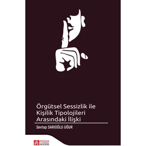 Pegem Akademi Yayıncılık Örgütsel Sessizlik İle Kişilik Tipolojileri Arasındaki İlişki