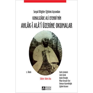 Pegem Akademi Yayıncılık Sosyal Bilgiler Eğitimi Açısından Kınalızâde Ali Efendi’nin Ahlâk-î Alâ’i Üzerine Okumalar