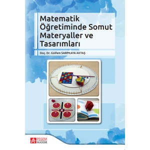 Pegem Akademi Yayıncılık Matematik Öğretiminde Somut Materyaller ve Tasarımları
