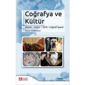 Coğrafya ve Kültür (Mekan-Kültür-Tarih-Coğrafi İşaret) - Murat Tanrıkulu