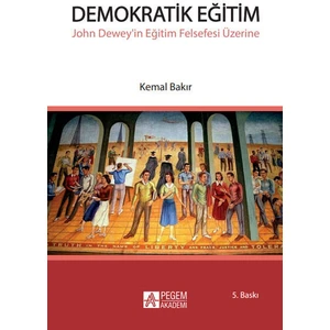 Pegem Akademi Yayıncılık Demokratik Eğitim - John Dewey’in Eğitim Felsefesi Üzerine