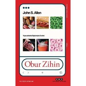 Obur Zihin-Yiyeceklerle İlişkimizin Evrimi - John S. Allen