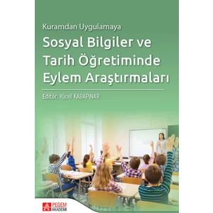 Kuramdan Uygulamaya Sosyal Bilgiler ve Tarih Öğretiminde Eylem Ar
