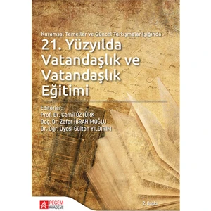 Pegem Akademi Yayıncılık - Akademik Kitaplar Kuramsal Temeller ve Güncel Tartışmalar Işığında 21.Yüzyılda Vatandaşlık ve Vatandaşlık Eğitimi