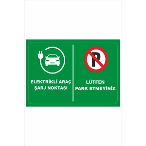 Yeni Yıldız Reklam Elektrikli Araç Şarj Noktası Lütfen Park Etmeyiniz 25X35CM Dakota Iş Güvenliği Uyarı Ikaz Levhası