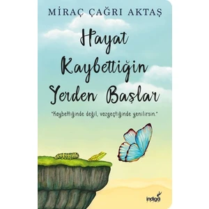İndigo Kitap Miraç Çağrı Aktaş Hayat Kaybettiğin Yerden Başlar
