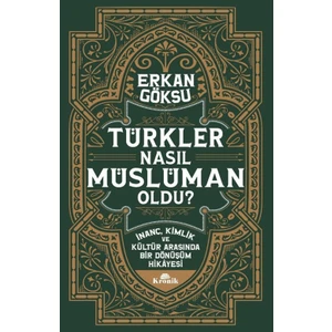Türkler Nasıl Müslüman Oldu? - Erkan Göksu