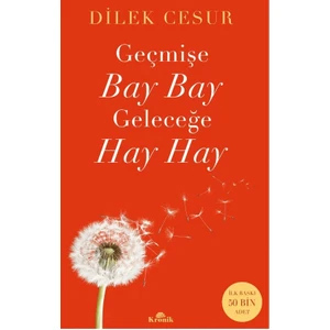 Geçmişe Bay Bay, Geleceğe Hay Hay - Dilek Cesur